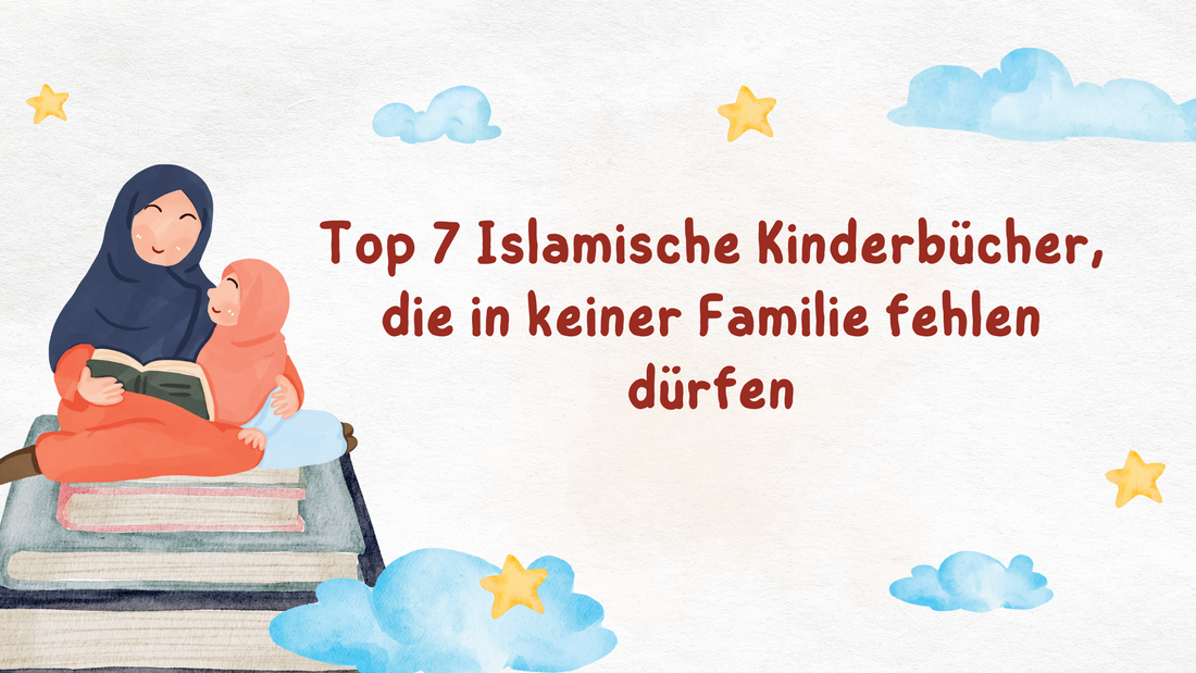 Top 7 Islamische Kinderbücher, die in keiner Familie fehlen dürfen