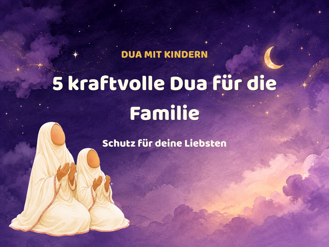 Dua für die Familie: 5 kraftvolle Dua für den Schutz deiner Familie
