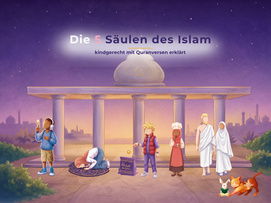 Die 5 Säulen des Islam: kindgerecht mit Quranversen erklärt