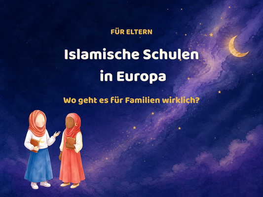 Islamische Schulen in Europa – Wo geht es für muslimische Familien wirklich?
