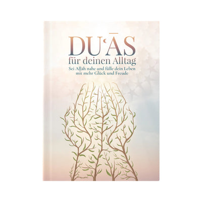 Duʿās für deinen Alltag — über 150 Bittgebete mit Arabisch, Umschrift und Übersetzung