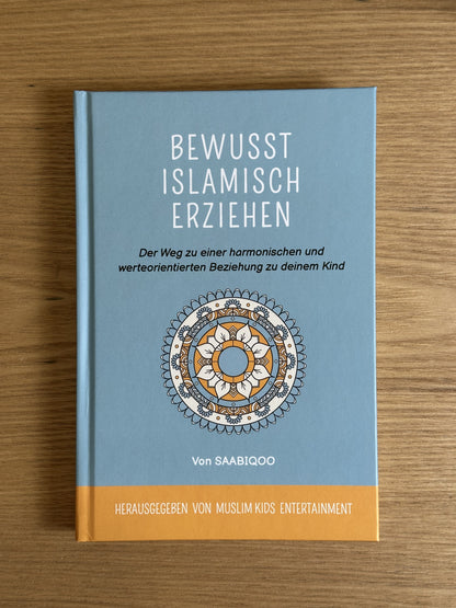 Bewusst islamisch erziehen: Der Weg zu einer harmonischen und werteorientierten Beziehung zu deinem Kind