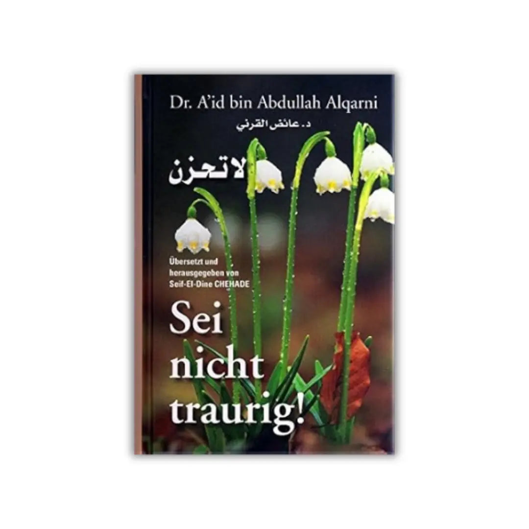 Sei nicht Traurig "La Tahzan" | Islamischer Weg zu innerem Frieden & Trost | Dr. Alqarni Bestseller